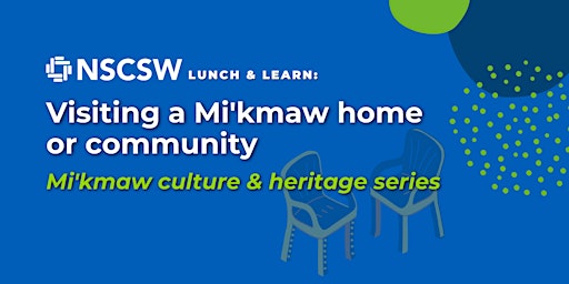 NSCSW Lunch & Learn: Visiting a Mi’kmaw home or community