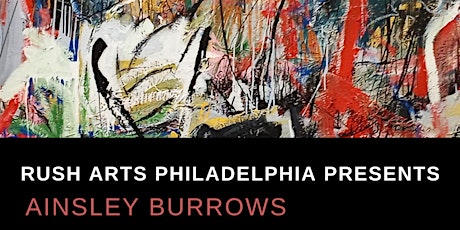 Rush Arts Philadelphia Presents: Ainsley Burrows