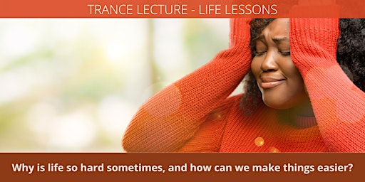 TRANCE LECTURE: Life Lessons