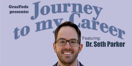 Journey to My Career ft. Dr. Seth Parker