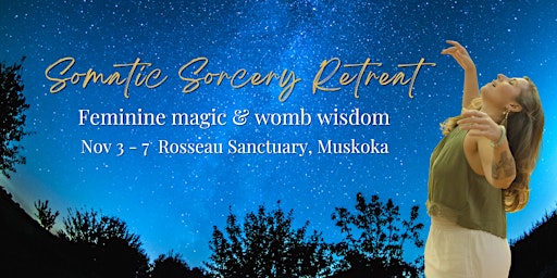 Somatic Sorcery Retreat: Feminine Magic & Womb Wisdom