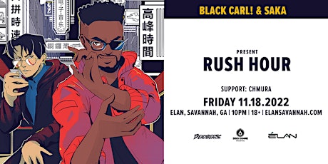 Black Carl! and Saka present Rush Hour at Elan Savannah (Fri, Nov. 18th)