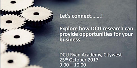Let’s connect.....! Explore how DCU research may provide opportunities for your business