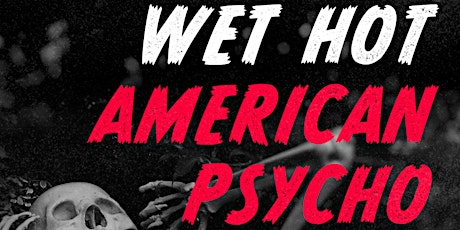 Wet Hot American Psycho: A Scary Musical Sketch Comedy Show