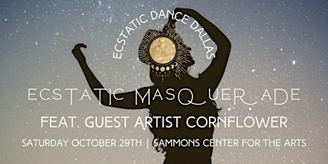 Ecstatic Dance Dallas | Ecstatic Masquerade feat. Guest Artist Cornflower
