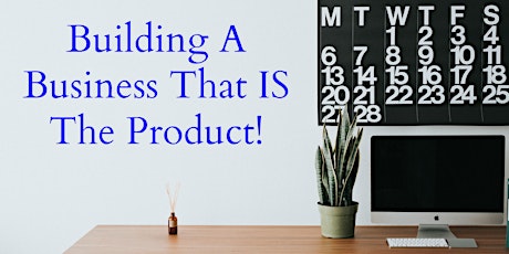 Building a Business That IS The Product primary image