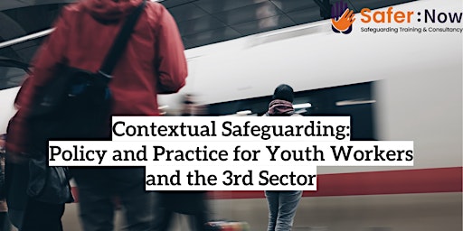 Contextual Safeguarding: Policy and Practice for Youth Workers/3rd Sector