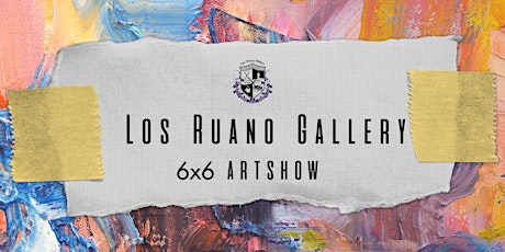 6x6 Artshow by Los Ruano Gallery