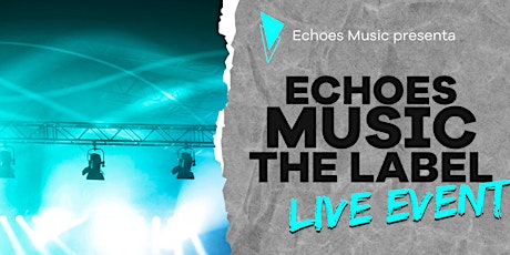 Echoes Music The Label - LIVE EVENT