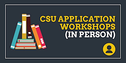 CSU Fall 2023 Application Workshops (IN PERSON)