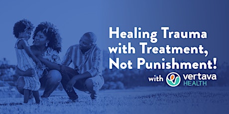 Healing Trauma with Treatment, not Punishment