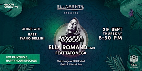 SLS Brickell presents ELLAMENTS, featuring Ella Romand and Tato Vega (live)
