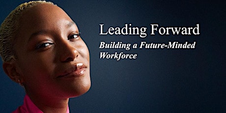 Leading Forward: Building a Future-Minded Workforce