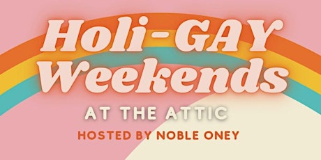HoliGAY Weekends @ The Attic