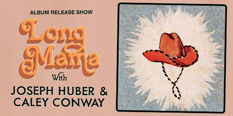 Long Mama Record Release: Long Mama+Joseph Huber+Caley Conway