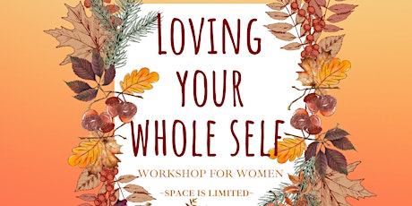 Workshop - "Loving Your Whole Self"