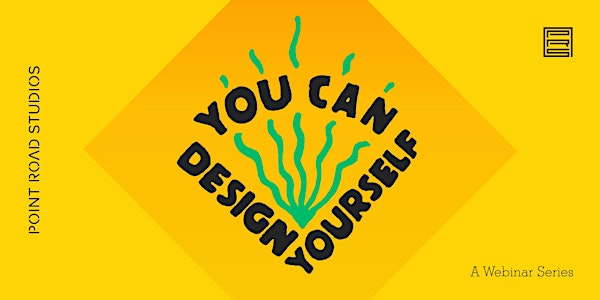 You Can Design Yourself: A Webinar Series