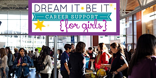 Dream it Be it - Career Exploration - 1-Day Conference for Teen Girls