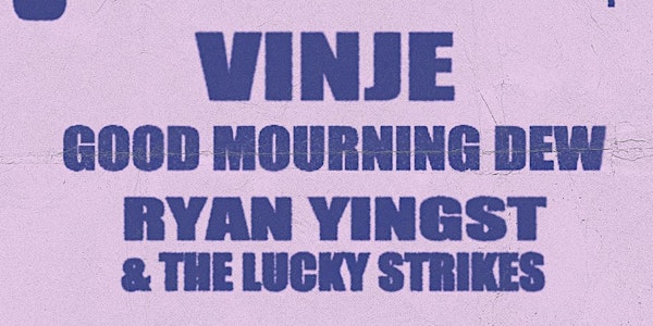 Vinje w/ Good Mourning Dew, and Ryan Yingst & the Lucky Strikes