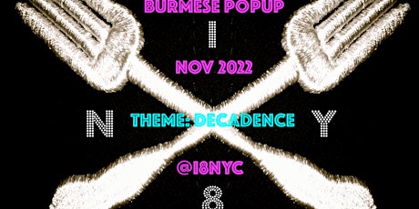 i8NYC presents: Burmese PopUp: DECADENCE NOV12 (BYOB)