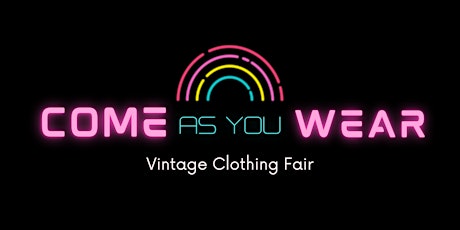 Come As You Wear - Vintage Clothing Event