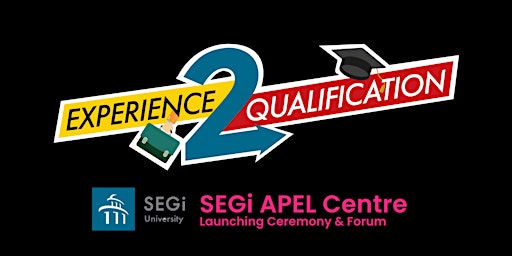 Experience2Qualification: SEGi APEL Centre Launching & Forum