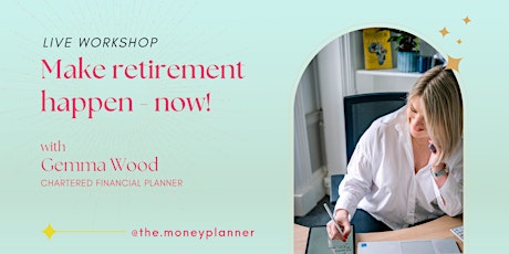 Make Retirement Happen - taking you through the key steps