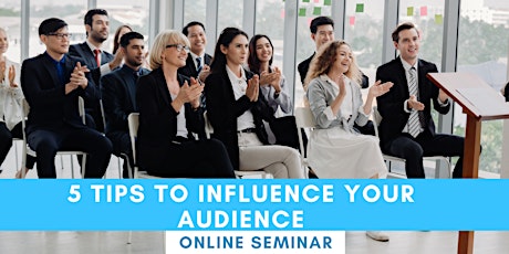 FREE SEMINAR: 5 Tips To Influence Your Audience