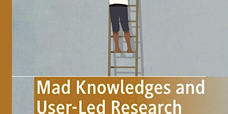 Launch of "Mad Knowledges and User-Led Research" by Diana Rose.