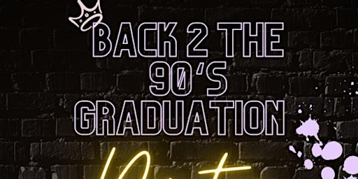 BACK 2 THE 90's GRADUATION PARTY