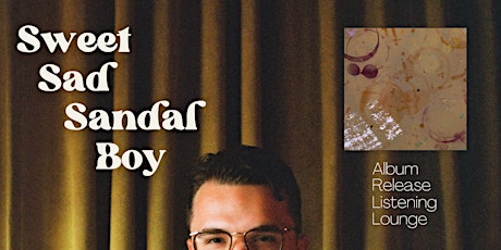 "Sweet Sad Sandal Boy" Album Release Listening Lounge