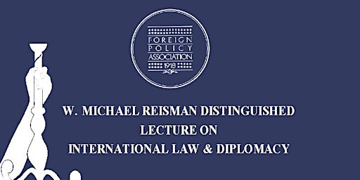 W. Michael Reisman Distinguished Lecture on International Law and Diplomacy