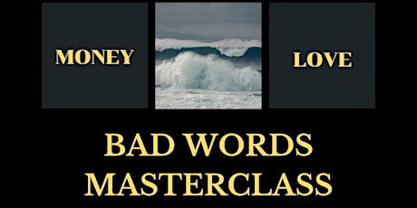 BAD WORDS MASTERCLASS - MONEY, POWER, AND LOVE primary image