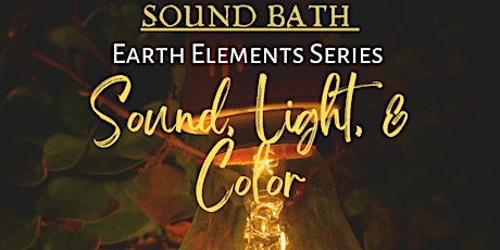 Sound Bath: Earth Elements Series: Sound, Color, & Light