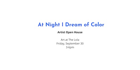 “At Night I Dream of Color” exhibition: Artist Open House
