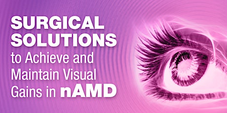 Surgical Solutions to Achieve and Maintain Visual Gains in nAMD