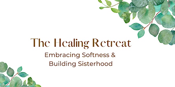 The Healing Retreat: Embracing Softness & Building Sisterhood