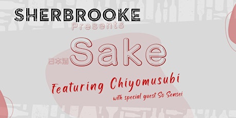 Sherbrooke Presents: S A K E
