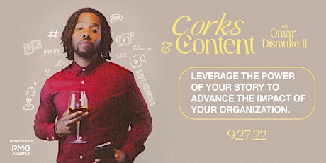 Corks & Content Hosted by Omar Dismuke II, Creative Director, PMG Agency