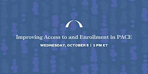 Improving Access to and Enrollment in PACE