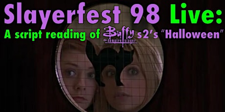Slayerfest 98 Live: A Halloween Script Reading
