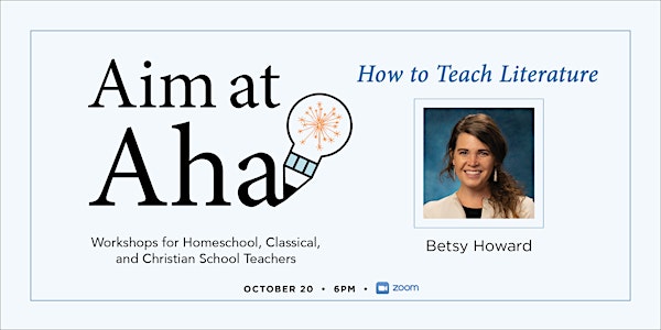 Aim at Aha!: How to Teach Literature| Dr. Betsy Howard