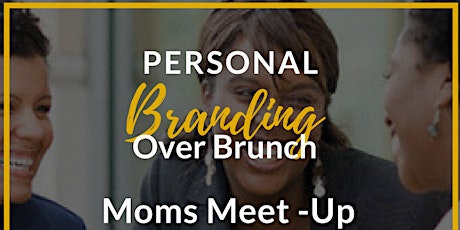  Personal Branding over Brunch Moms Meet-Up primary image