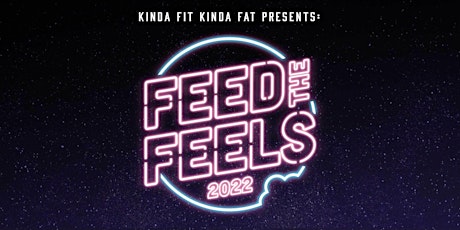 Kinda Fit Kinda Fat Presents: Feed the Feels 2022