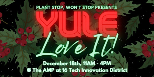 Plant Stop, Won't Stop Presents: Yule Love It!