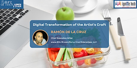 Future of Tech Lunch & Learn - Digital Transformation of the Artist's Craft