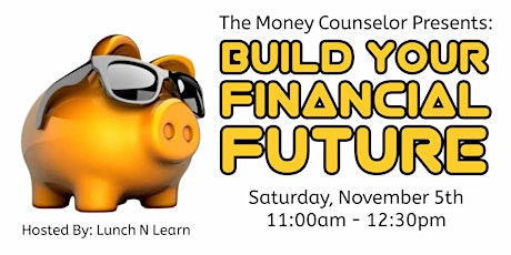 The Money Counselor Presents: Build Your Financial Future primary image