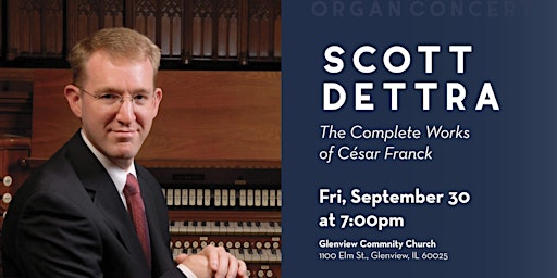 AGO Organ Concert: Scott Dettra plays the music of Cesar Franck