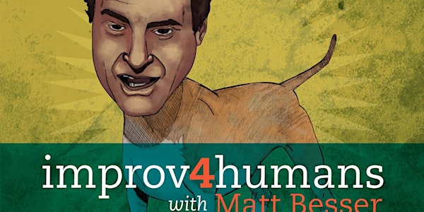 Improv4Humans with Matt Besser Live!