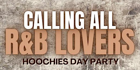 Calling All R&B Lovers “Hoochies Day Party”